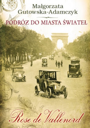 Okładka: Małgorzata Gutowska-Adamczyk - Podróż do miasta świateł. Rose de Vallenord