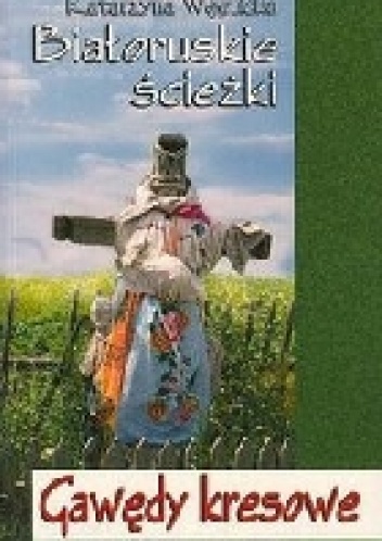 Okładka: Katarzyna Węglicka - Białoruskie ścieżki. Gawędy kresowe