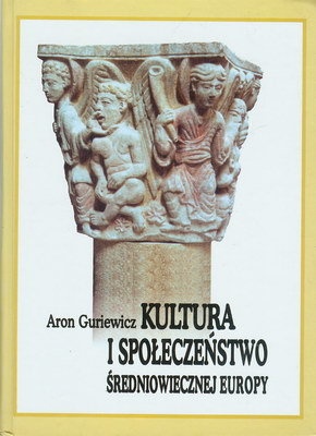 Okładka: Aron Guriewicz - Kultura i społeczeństwo średniowiecznej Europy. Exempla XIII wieku