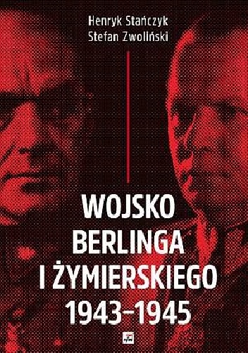 Okładka: Henryk Stańczyk - Wojsko Berlinga i Żymierskiego 1943-1945