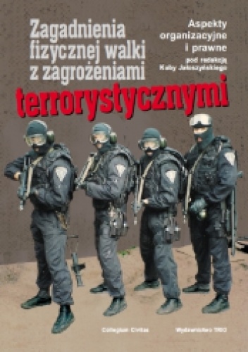 Okładka: Kuba Jałoszyński - Zagadnienia fizycznej walki z zagrożeniami terrorystycznymi. Aspekty organizacyjne i prawne