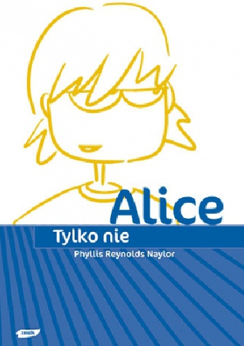 Okładka: Phyllis Reynolds Naylor - Tylko nie Alice