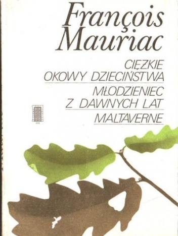 Okładka: François Mauriac - Ciężkie okowy dzieciństwa. Młodzieniec z dawnych lat. Maltaverne