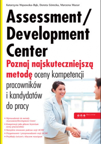 Okładka: Dorota Górecka - Assessment/Development Center. Poznaj najskuteczniejszą metodę oceny kompetencji pracowników i kandydatów do pracy