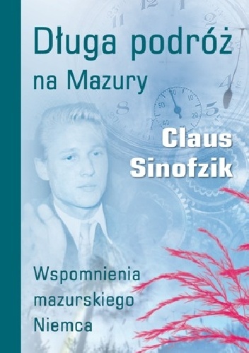 Okładka: Claus Sinofzik - Długa podróż na Mazury. Wspomnienia mazurskiego Niemca