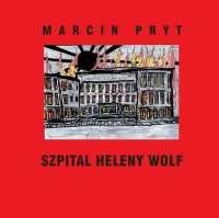 Okładka: Marcin Pryt - Szpital Heleny Wolf