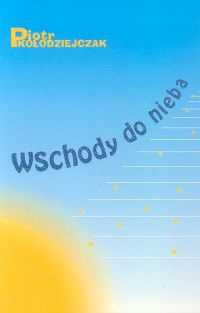 Okładka: Piotr Kołodziejczak - Wschody do nieba
