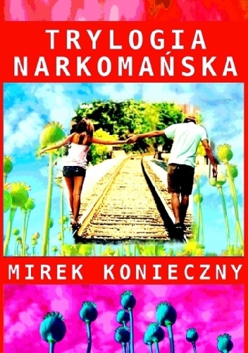 Okładka: Mirek Konieczny - Trylogia narkomańska