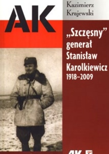 Okładka: Kazimierz Krajewski - "Szczęsny" generał Stanisław Karolkiewicz