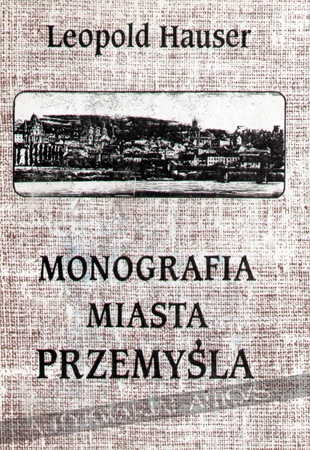 Okładka: Leopold Hauser - Monografia miasta Przemyśla