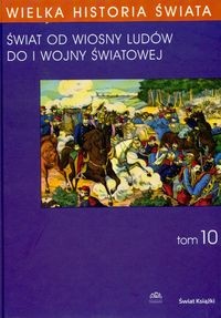 Okładka: Stanisław Grodziski - Wielka historia świata T.10 /świat od wiosny ludów do i wojny światowej wielka historia świata T