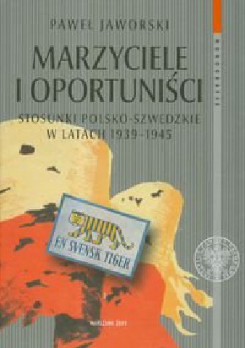 Okładka: Paweł Jaworski - Marzyciele I Oportuniści. Stosunki Polsko-Szwedzkie W Latach 1939-1945