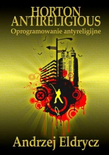 Okładka: Andrzej Eldrycz - Horton antyreligious. Oprogramowanie antyreligijne