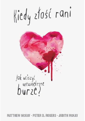Okładka: Matthew McKay - Kiedy złość rani. Jak uciszyć wewnętrzne burze?