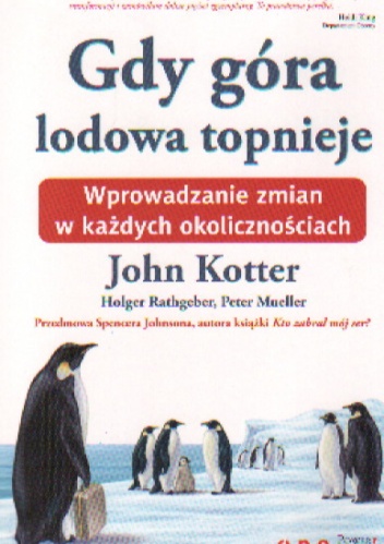 Okładka: John Kotter - Gdy góra lodowa topnieje. Wprowadzanie zmian w każdych okolicznościach