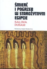 Okładka:  Salima Ikram - Śmierć i pogrzeb w starożytnym Egipcie