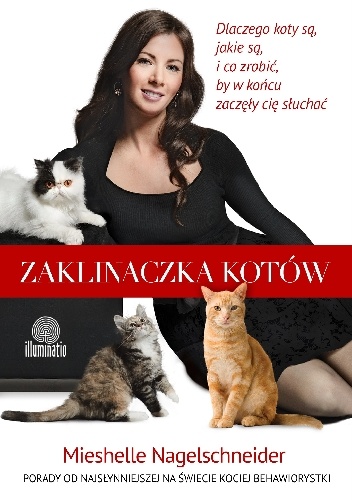 Okładka: Mieshelle Nagelschneider - Zaklinaczka kotów. Dlaczego koty są, jakie są, i co zrobić, by w końcu zaczęły cię słuchać