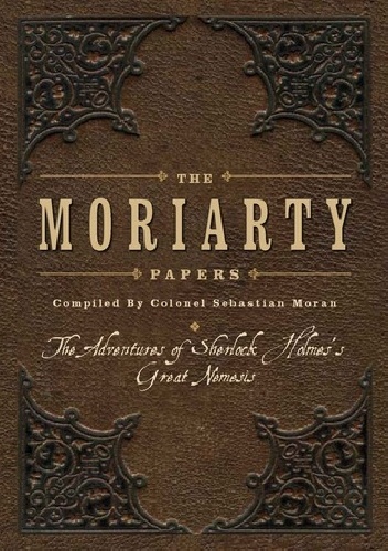 Okładka:  - The Moriarty Papers: The Schemes and Adventures of the Great Nemesis of Sherlock Holmes
