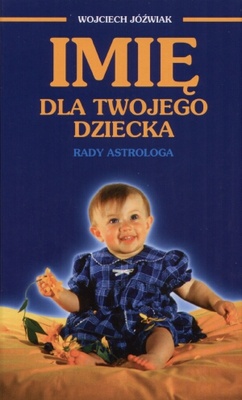Okładka: Wojciech Jóźwiak - Imię dla twojego dziecka. Rady astrologa