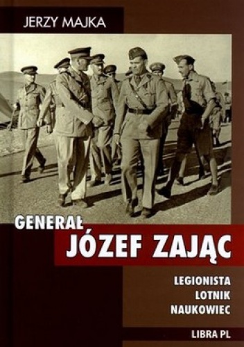 Okładka: Jerzy Majka - Generał Józef Zając. Legionista, lotnik, naukowiec