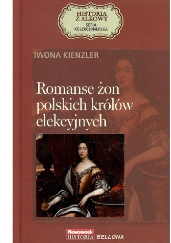 Okładka: Iwona Kienzler - Romanse żon polskich królów elekcyjnych