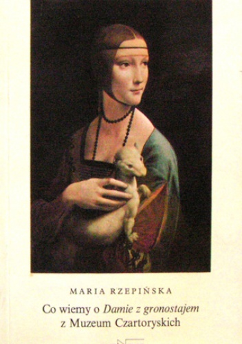 Okładka: Maria Rzepińska - Co wiemy o Damie z gronostajem z Muzeum Czartoryskich