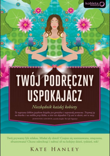 Okładka: Kate Hanley - Twój podręczny uspokajacz. Niezbędnik każdej kobiety