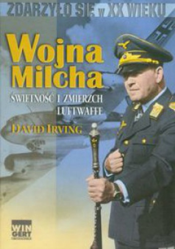 Okładka: David Irving - Wojna Milcha. Świetność i zmierzch Luftwaffe.