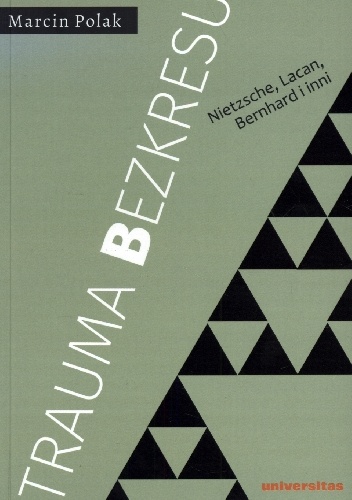 Okładka: Marcin Polak - Trauma bezkresu. Nietzsche, Lacan, Bernhard i inni