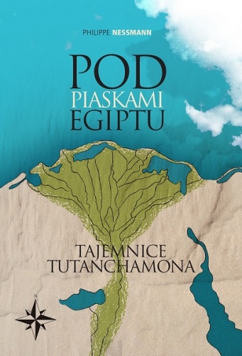 Okładka: Philippe Nessmann - Pod piaskami Egiptu. Tajemnice Tutanchamona