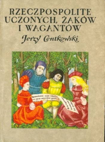 Okładka: Jerzy Centkowski - Rzeczpospolite uczonych, żaków i wagantów