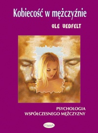 Okładka: Ole Vedfelt - Kobiecość w mężczyźnie. Psychologia współczesnego mężczyzny