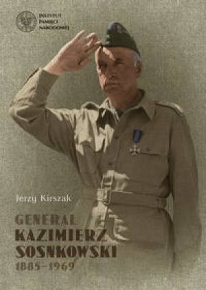 Okładka: Łukasz Kamiński (historyk) - Generał Kazimierz Sosnkowski 1885-1969