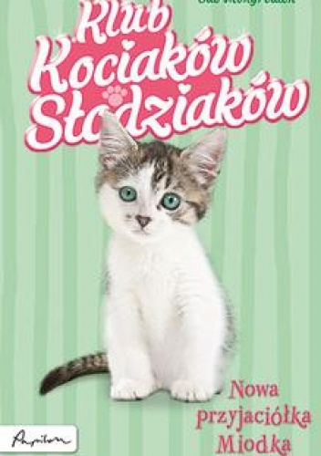 Okładka: Sue Mongredien - Klub Kociaków Słodziaków. Nowa przyjaciółka Miodka