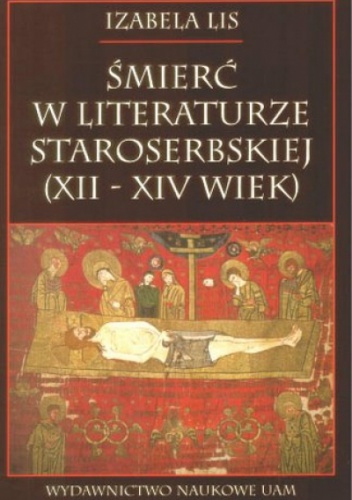 Okładka: Izabela Lis - Śmierć w literaturze staroserbskiej (XII – XIV wiek).