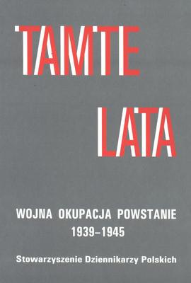 Okładka:  praca zbiorowa - Tamte lata. Wojna, okupacja, powstanie 1939-1945
