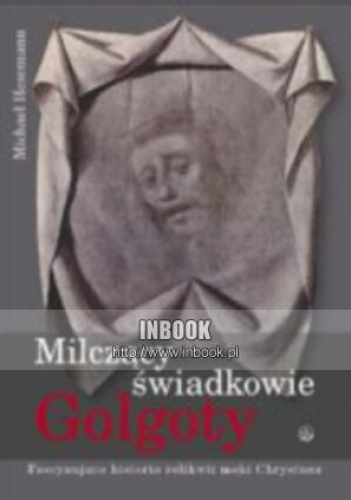 Okładka: Michael Hasemann - Milczący świadkowie Golgoty. Fascynująca historia relikwii męki Chrystusa