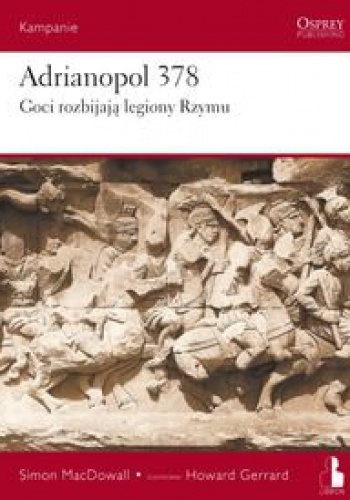 Okładka: Simon MacDowall - Adrianopol 378. Goci rozbijają legiony Rzymu