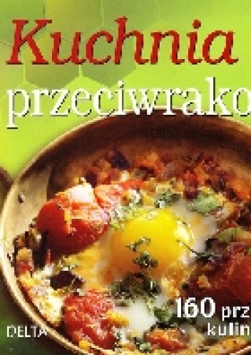 Okładka: Richard Béliveau - Kuchnia przeciwrakowa. Ponad 160 przepisów kulinarnych