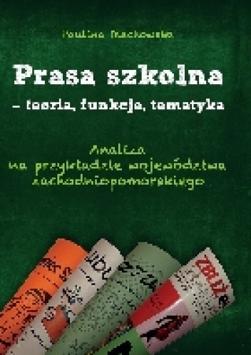 Okładka: Paulina Olechowska - Prasa szkolna – teoria, funkcje, tematyka