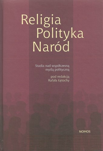 Okładka: Rafał Łętocha - Religia - Polityka - Naród. Studia nad współczesną myślą polityczną