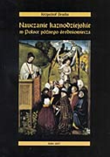 Okładka: Krzysztof Bracha - Nauczanie kaznodziejskie w Polsce późnego średniowiecza. Sermones dominicales et festivales z tzw. kolekcji Piotra z Miłosławia