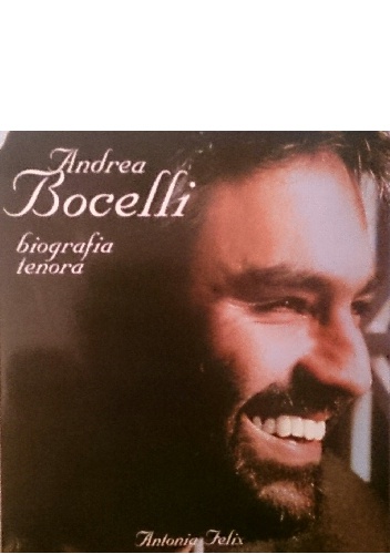 Okładka: Antonia Felix - Andrea Bocelli - biografia tenora
