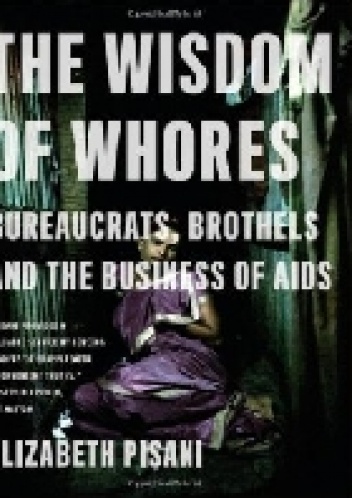 Okładka: Elizabeth Pisani - The Wisdom of Whores: Bureaucrats, Brothels and the Business of AIDS