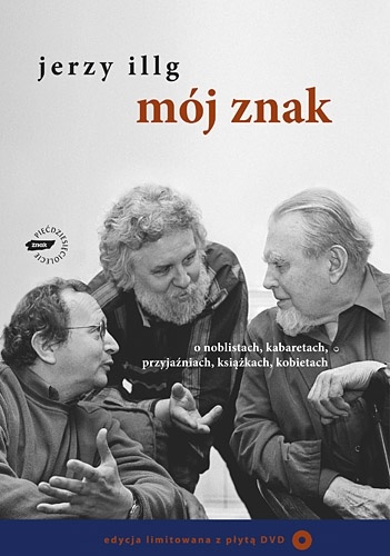 Okładka: Jerzy Illg - Mój znak. O noblistach, kabaretach, przyjaźniach, książkach, kobietach