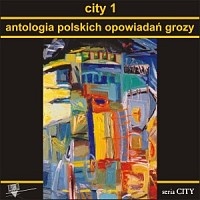 Okładka: Łukasz Śmigiel - City 1. Antologia polskich opowiadań grozy