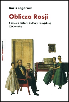Okładka: Borys Jegorow - Oblicza Rosji. Szkice z historii kultury rosyjskiej XIX wieku