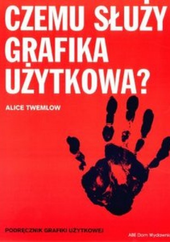Okładka: Alice Twemlow - Czemu służy grafika użytkowa?