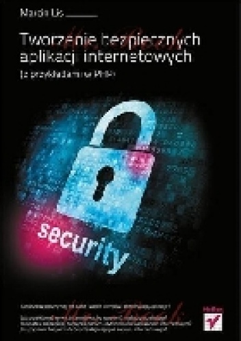 Okładka: Marcin Lis - Tworzenie bezpiecznych aplikacji internetowych (z przykładami w PHP)