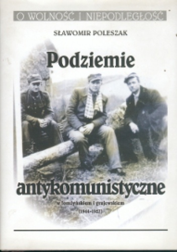 Okładka: Sławomir Poleszak - Podziemie antykomunistyczne w Łomżyńskiem i Grajewskiem
